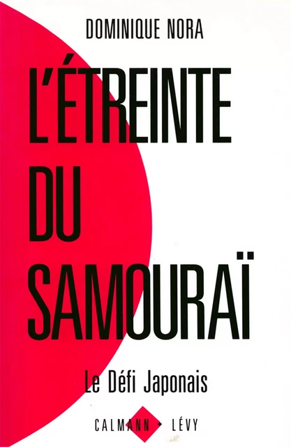 L'Etreinte du samouraï - Dominique Nora - Calmann-Lévy