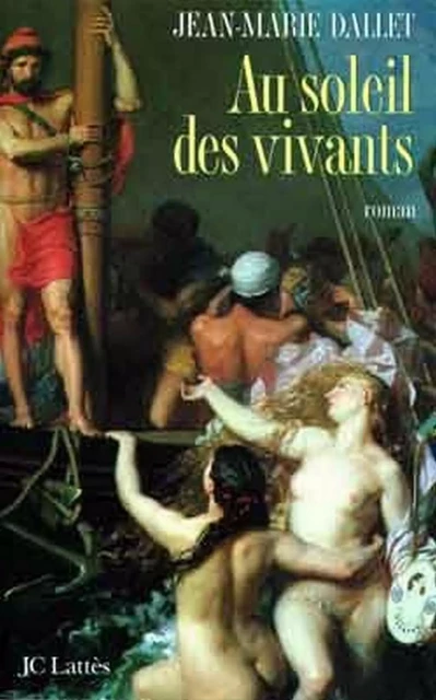 Au soleil des vivants - Jean-Marie Dallet - JC Lattès