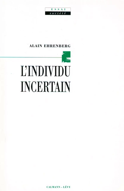 L'Individu incertain - Alain Ehrenberg - Calmann-Lévy