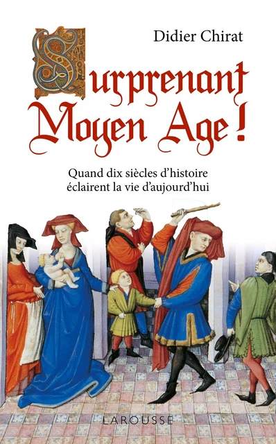 Surprenant Moyen Age ! - Didier Chirat - Larousse