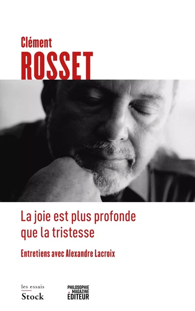 La joie est plus profonde que la tristesse - Clément Rosset, Alexandre Lacroix - Stock