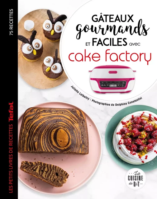 Gâteaux gourmands et faciles avec cake factory - Juliette Lalbaltry, Delphine Amar-Constantini - Dessain et Tolra