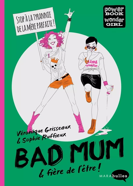 Bad Mum &amp; fière de l'être ! - Véronique Grisseaux, Sophie Ruffieux - MARAbulles