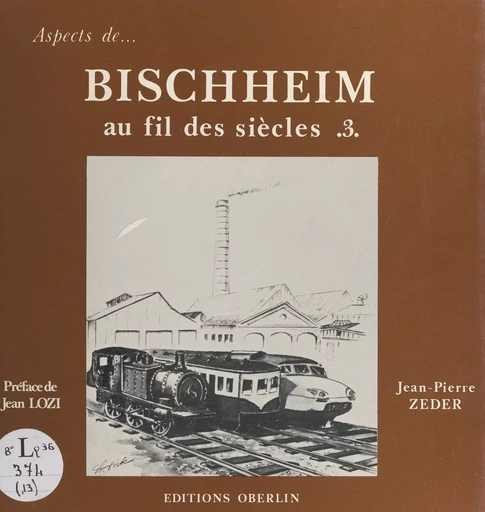 Bischheim au fil des siècles (3) - Jean-Pierre Zeder - FeniXX réédition numérique