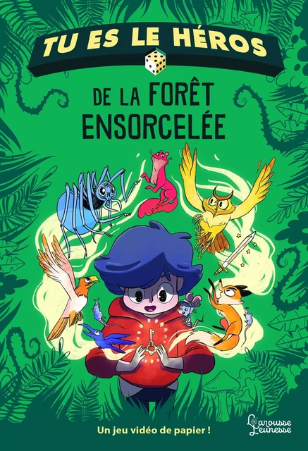 Tu es le héros de la forêt ensorcelée - Anne-Gaëlle Balpe - Larousse