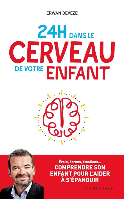 24 h dans le cerveau de votre enfant - Erwan Deveze - Larousse