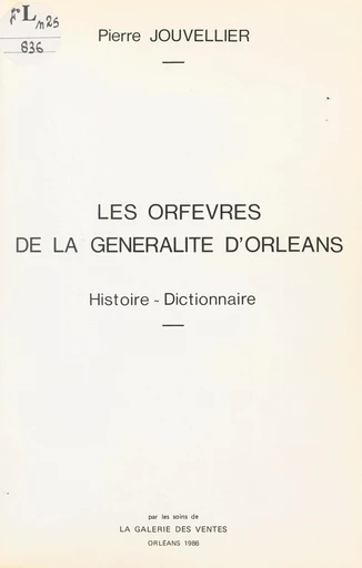 Les orfèvres de la Généralité d'Orléans - Pierre Jouvellier - FeniXX réédition numérique