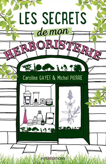 Les secrets de mon herboristerie - Caroline Gayet, Michel Pierre - InterEditions