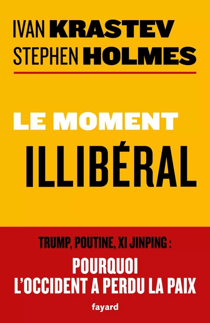 Le moment illibéral - Ivan Krastev, Stephen Holmes - Fayard