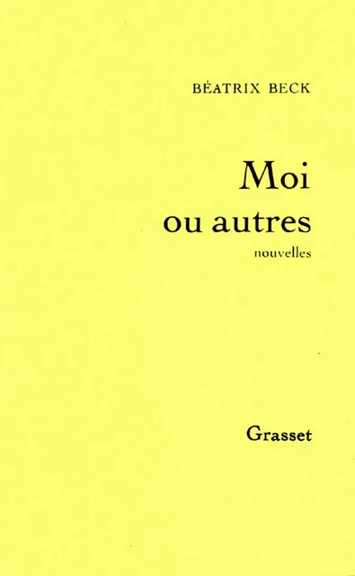 Moi ou autres - Béatrix Beck - Grasset