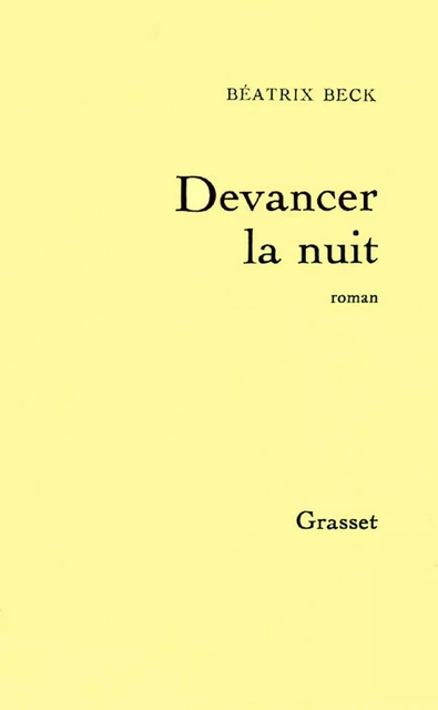 Devancer la nuit - Béatrix Beck - Grasset