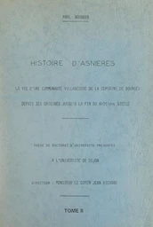 Histoire d'Asnières (2). La vie d'une communauté villageoise de la septaine de Bourges, depuis ses origines jusqu'à la fin du XVIIIe siècle