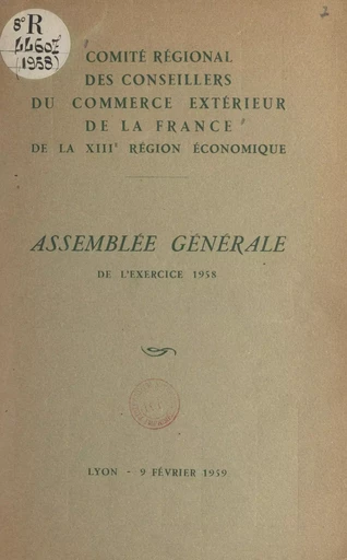 Assemblée générale de l'exercice 1958 du Comité régional des conseillers du commerce extérieur de la France de la XIIIe Région économique -  Comité régional des conseillers du commerce extérieur de la France de la XIIIe Région économique - FeniXX réédition numérique