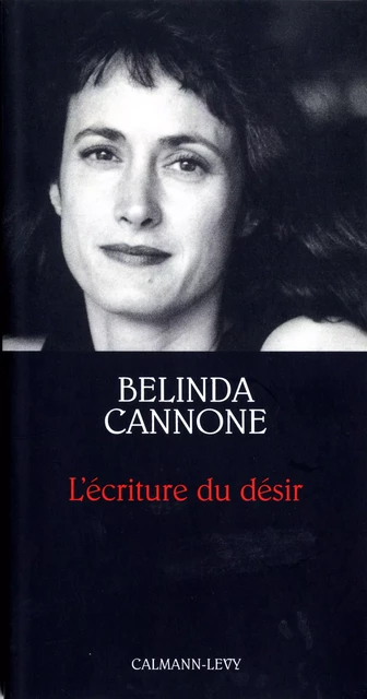 L'Ecriture du désir - Prix de l'Essai de l'Académie Française - Belinda Cannone - Calmann-Lévy