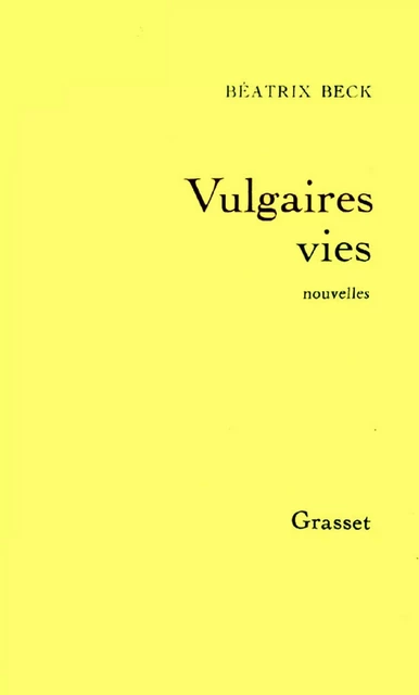 Vulgaires vies - Béatrix Beck - Grasset