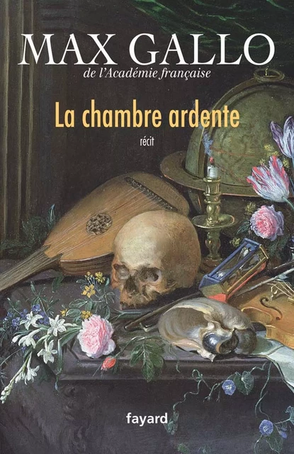 La chambre ardente - Max Gallo - Fayard