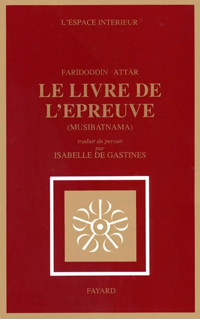 Le Livre de l'épreuve - Farid-Ud Din Attar - Fayard