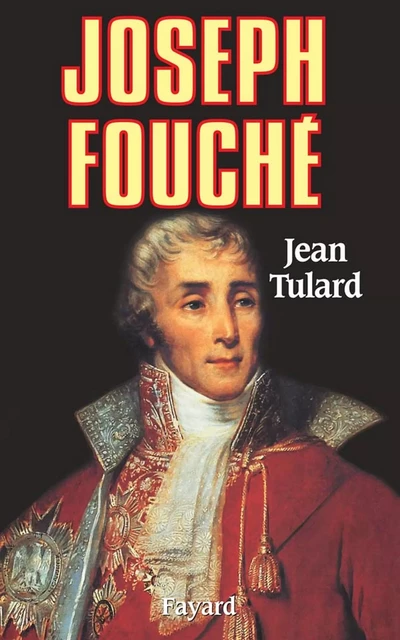 Joseph Fouché - Jean Tulard - Fayard