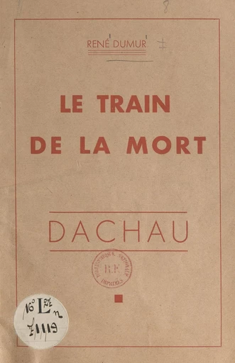 Le train de la mort : Dachau - René Dumur - FeniXX réédition numérique