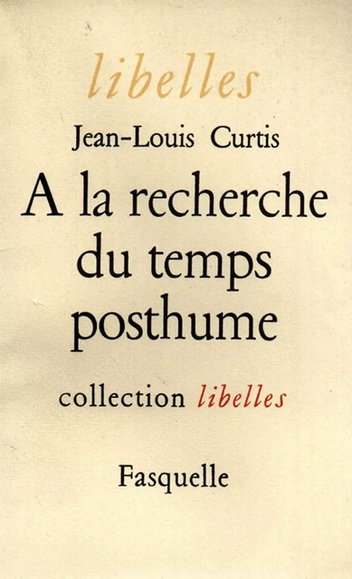 À la recherche du temps posthume - Jean-Louis Curtis - Grasset