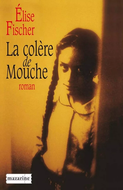 La colère de Mouche - Elise Fischer - Fayard/Mazarine