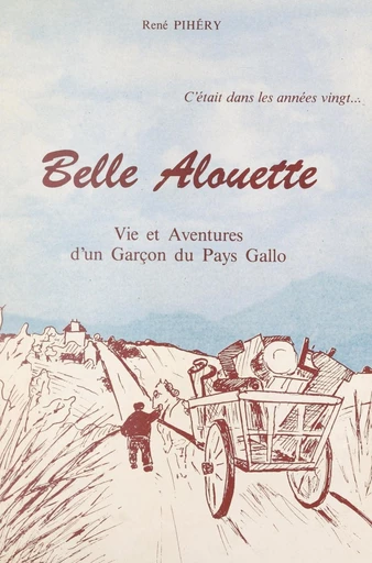 C'était dans les années vingt... Belle alouette - René Pihéry - FeniXX réédition numérique