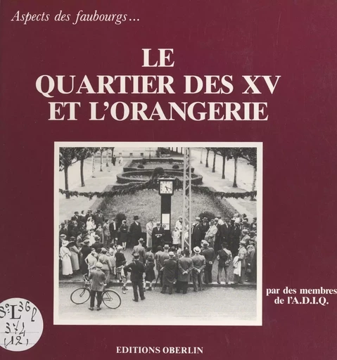 Le Quartier des XV et l'Orangerie -  Association de défense des intérêts des quartiers Centre-Est de Strasbourg (ADIQ) - FeniXX réédition numérique