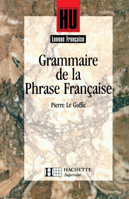 Grammaire de la phrase française - Livre de l'élève - Edition 1994 - Pierre Le Goffic - Hachette Éducation