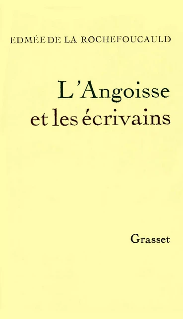 L'angoisse et les écrivains - Edmée de la Rochefoucauld - Grasset