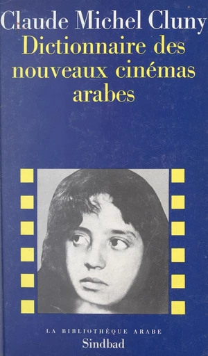 Dictionnaire des nouveaux cinémas arabes - Claude Michel Cluny - FeniXX réédition numérique