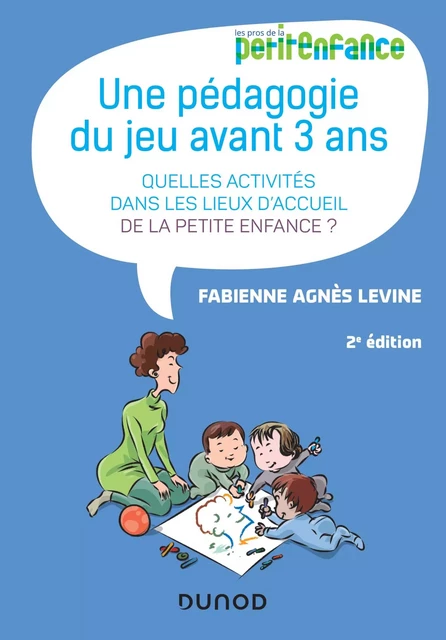 Une pédagogie du jeu avant 3 ans - 2e éd. - Fabienne Agnès Levine - Dunod