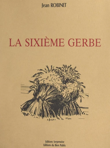 La sixième gerbe - Jean Robinet - FeniXX réédition numérique