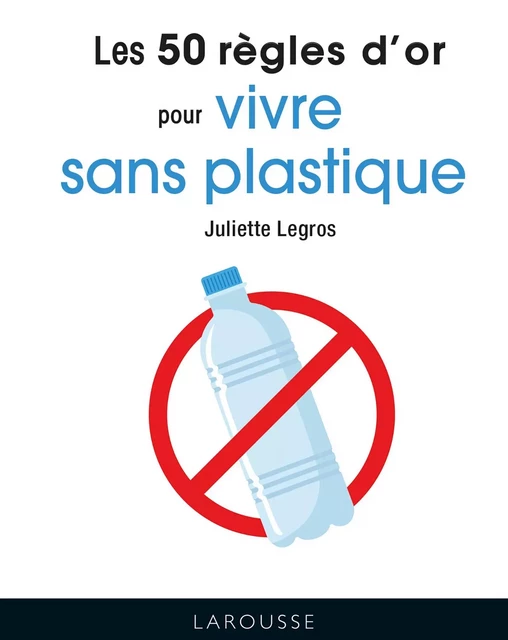 50 règles d'or Vivre sans plastique - Katia Cosse - Larousse