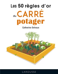 Les 50 règles d'or du carré potager