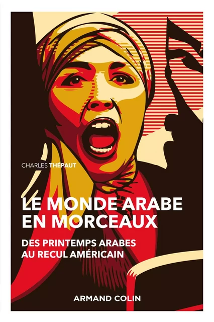 Le monde arabe en morceaux - 2e éd. - Charles Thepaut - Armand Colin