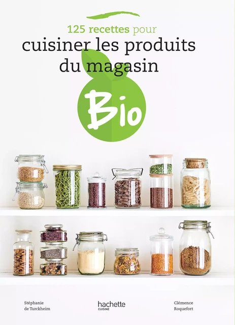 125 recettes pour cuisiner les produits du magasin bio - Stéphanie De Turckheim, Clémence Roquefort - Hachette Pratique