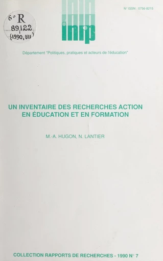 Un inventaire des recherches action en éducation et en formation -  Département politiques, pratiques et acteurs de l'éducation de l'Institut national de recherche pédagogique, Marie-Anne Hugon, Nicole Lantier - FeniXX réédition numérique