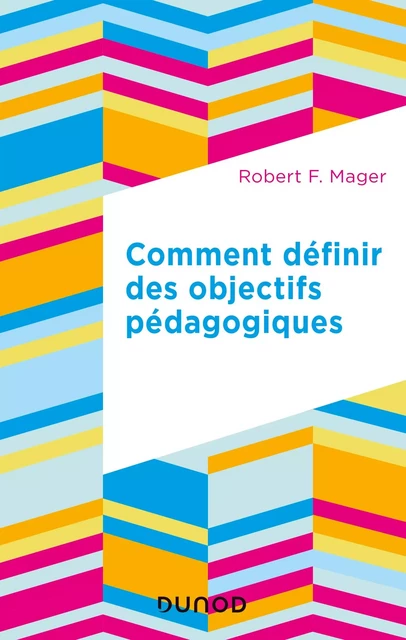 Comment définir des objectifs pédagogiques - Robert F. Mager - Dunod