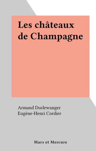 Les châteaux de Champagne - Armand Durlewanger - FeniXX réédition numérique