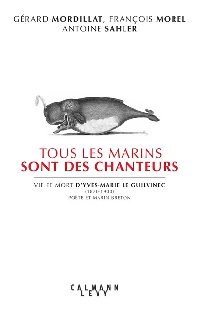 Tous les marins sont des chanteurs - Gérard Mordillat, François Morel,  Antoine Salher - Calmann-Lévy