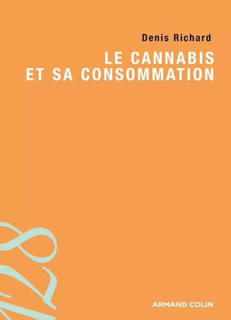 Le cannabis et sa consommation - Denis Richard - Armand Colin