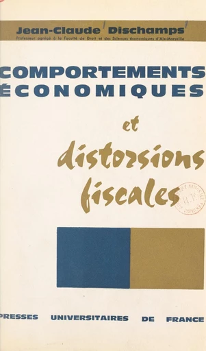 Comportements économiques et distorsions fiscales - Jean-Claude Dischamps - FeniXX réédition numérique