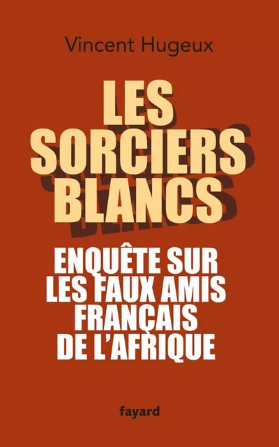 Les sorciers blancs - Vincent Hugeux - Fayard