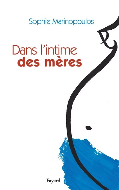 Dans l'intime des mères - Sophie Marinopoulos - Fayard