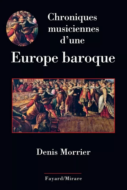 Chroniques musiciennes d'une Europe baroque - Denis Morrier - Fayard