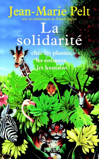 La solidarité - Jean-Marie Pelt, Franck Steffan - Fayard