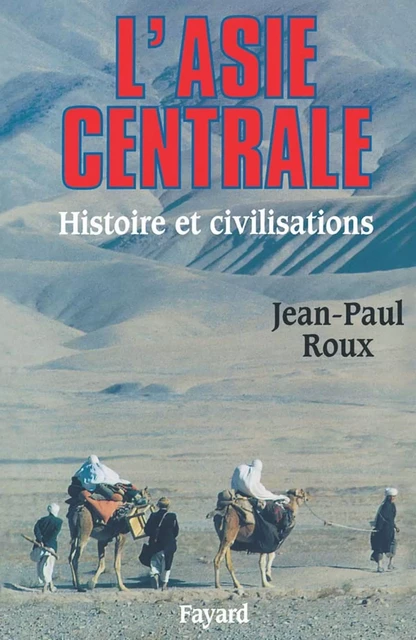 L'Asie centrale - Jean-Paul Roux - Fayard