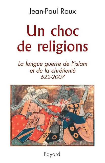 Un choc de religions - Jean-Paul Roux - Fayard