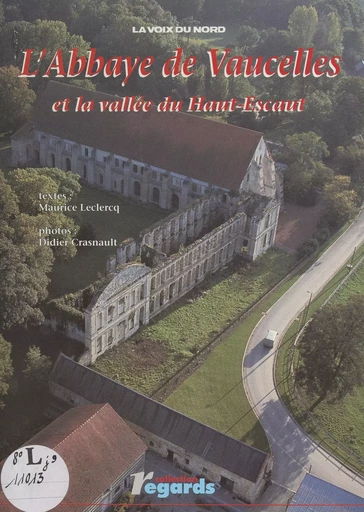 L'abbaye de Vaucelles et la vallée du Haut-Escaut - Maurice Leclercq - FeniXX réédition numérique