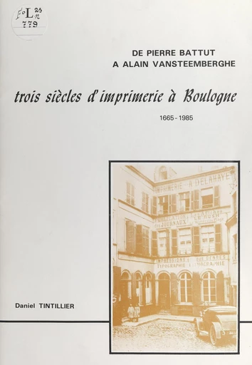 Histoire de l'imprimerie à Boulogne-sur-Mer - Daniel Tintillier - FeniXX réédition numérique